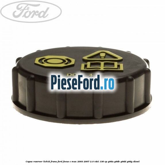 Capac rezervor lichid frana Ford Focus C-Max 2003-2007 2.0 TDCi 136 cp G6DA, G6DB, G6DD, G6DG diesel