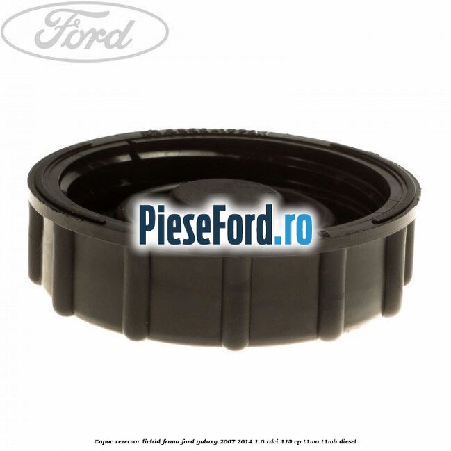 Capac rezervor lichid frana Ford Galaxy 2007-2014 1.6 TDCi 115 cp T1WA, T1WB diesel