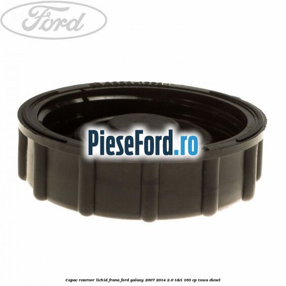 Capac rezervor lichid frana Ford Galaxy 2007-2014 2.0 TDCi 163 cp TXWA diesel