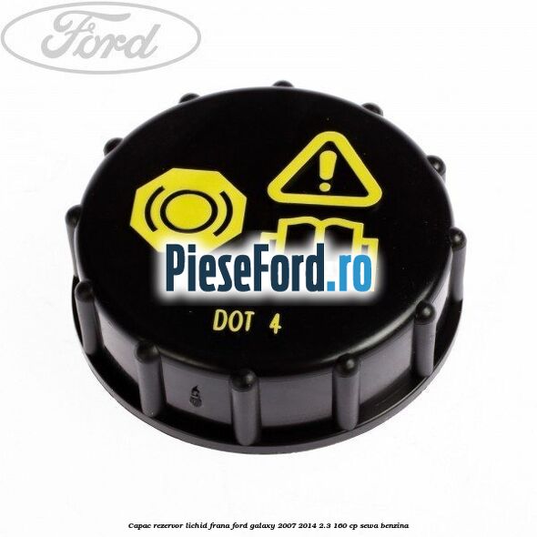 Capac rezervor lichid frana Ford Galaxy 2007-2014 2.3 160 cp SEWA benzina