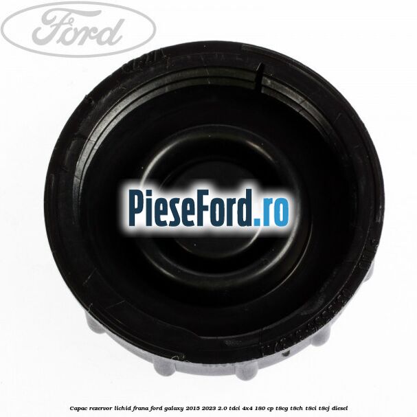 Capac rezervor lichid frana Ford Galaxy 2015-2023 2.0 TDCi 4x4 180 cp T8CG, T8CH, T8CI, T8CJ diesel