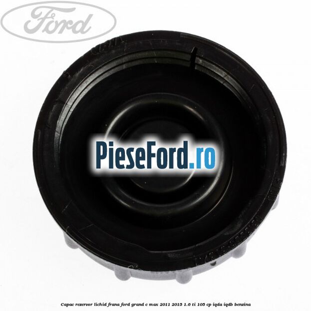 Capac rezervor lichid frana Ford Grand C-Max 2011-2015 1.6 Ti 105 cp IQDA, IQDB benzina