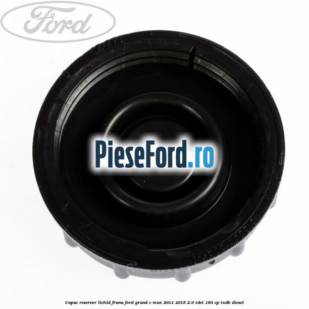 Capac rezervor lichid frana Ford Grand C-Max 2011-2015 2.0 TDCi 163 cp TXDB diesel