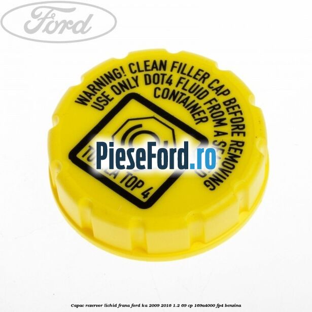 Capac rezervor lichid frana Ford Ka 2009-2016 1.2 69 cp 169A4000, FP4 benzina