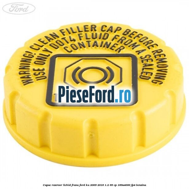 Capac rezervor lichid frana Ford Ka 2009-2016 1.2 69 cp 169A4000, FP4 benzina