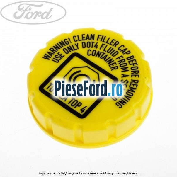 Capac rezervor lichid frana Ford Ka 2009-2016 1.3 TDCi 75 cp 169A1000, FD4 diesel