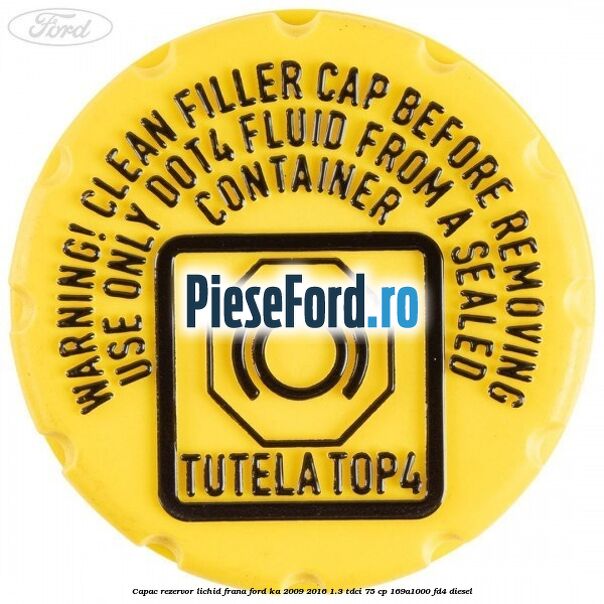 Capac rezervor lichid frana Ford Ka 2009-2016 1.3 TDCi 75 cp 169A1000, FD4 diesel