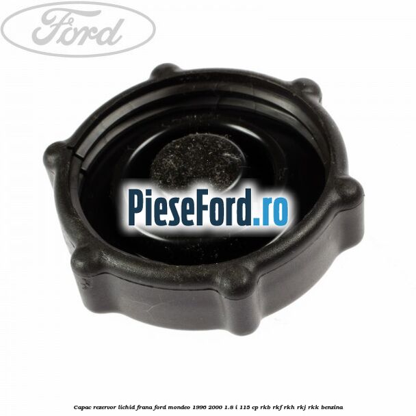 Capac rezervor lichid frana Ford Mondeo 1996-2000 1.8 i 115 cp RKB, RKF, RKH, RKJ, RKK benzina