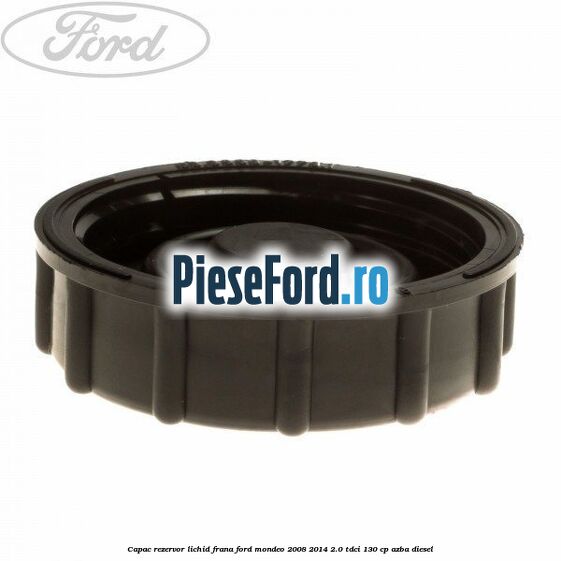 Capac rezervor lichid frana Ford Mondeo 2008-2014 2.0 TDCi 130 cp AZBA diesel
