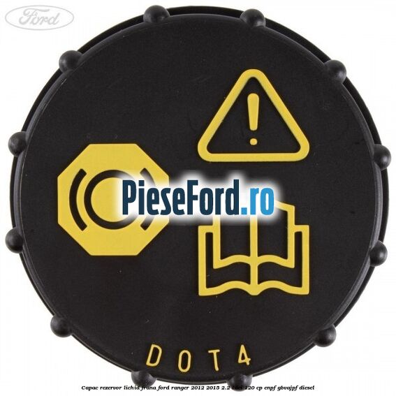 Capac rezervor lichid frana Ford Ranger 2012-2015 2.2 TDCi 120 cp ENPF, GBVAJPF diesel