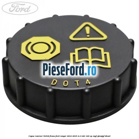 Capac rezervor lichid frana Ford Ranger 2012-2015 2.2 TDCi 120 cp ENPF, GBVAJPF diesel