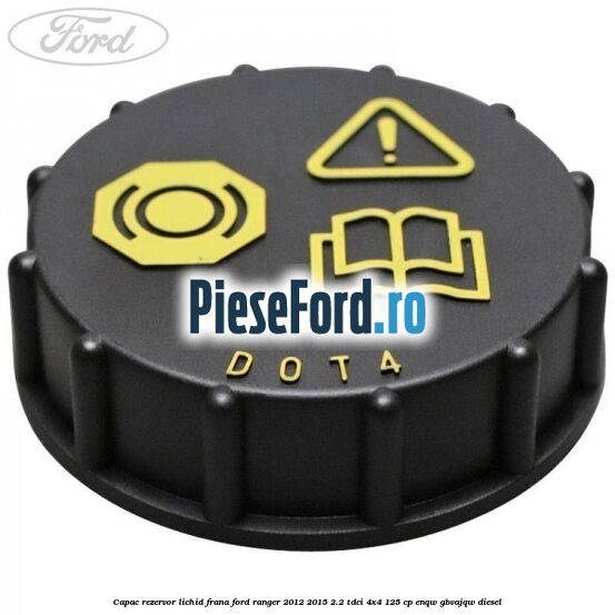 Capac rezervor lichid frana Ford Ranger 2012-2015 2.2 TDCi 4x4 125 cp Capac rezervor lichid frana Ford Ranger 2012-2015 2.2 TDCi 4x4 125 cp ENQW, GBVAJQW diesel