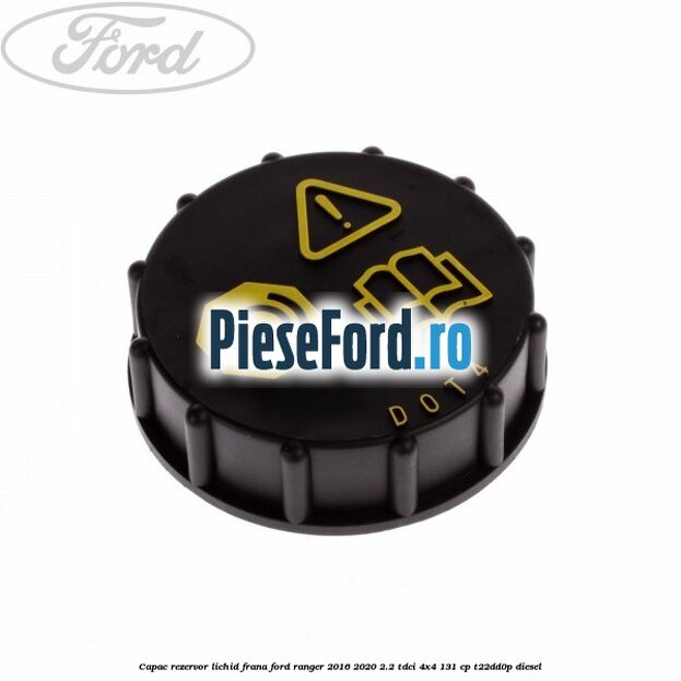 Capac rezervor lichid frana Ford Ranger 2016-2020 2.2 TDCi 4x4 131 cp T22DD0P diesel