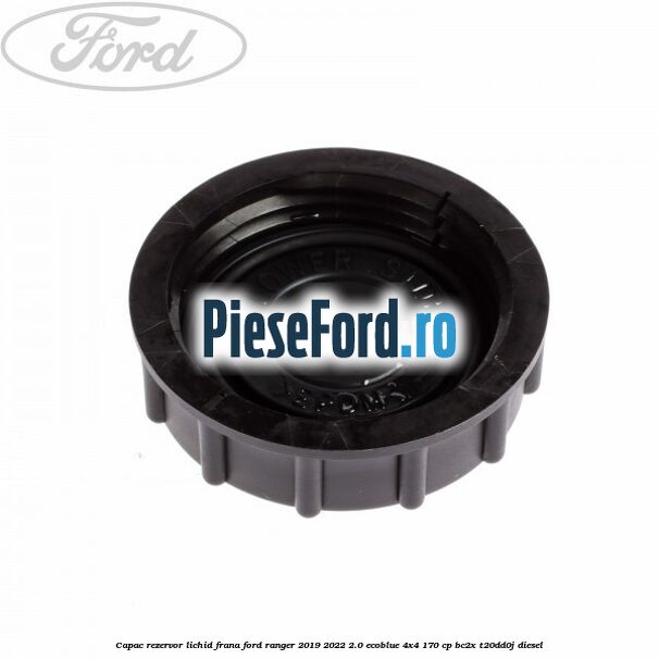 Capac rezervor lichid frana Ford Ranger 2019-2022 2.0 EcoBlue 4x4 170 cp BC2X, T20DD0J diesel