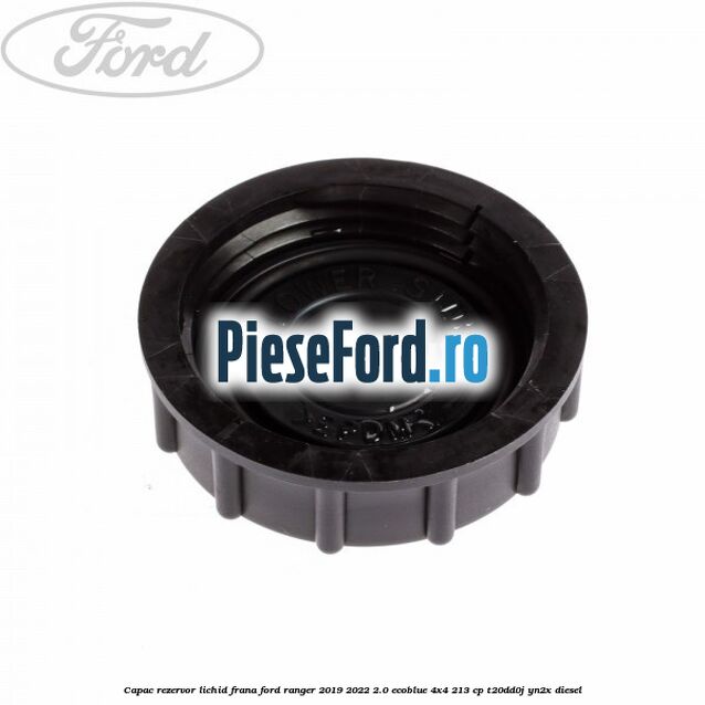 Capac rezervor lichid frana Ford Ranger 2019-2022 2.0 EcoBlue 4x4 213 cp Capac rezervor lichid frana Ford Ranger 2019-2022 2.0 EcoBlue 4x4 213 cp T20DD0J, YN2X diesel
