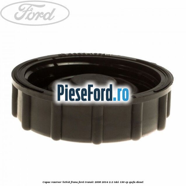 Capac rezervor lichid frana Ford Transit 2006-2014 2.2 TDCi 130 cp Capac rezervor lichid frana Ford Transit 2006-2014 2.2 TDCi 130 cp QWFA diesel