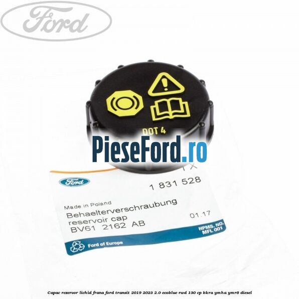 Capac rezervor lichid frana Ford Transit 2019-2023 2.0 EcoBlue RWD 130 cp BKRA, YMHA, YMR6 diesel