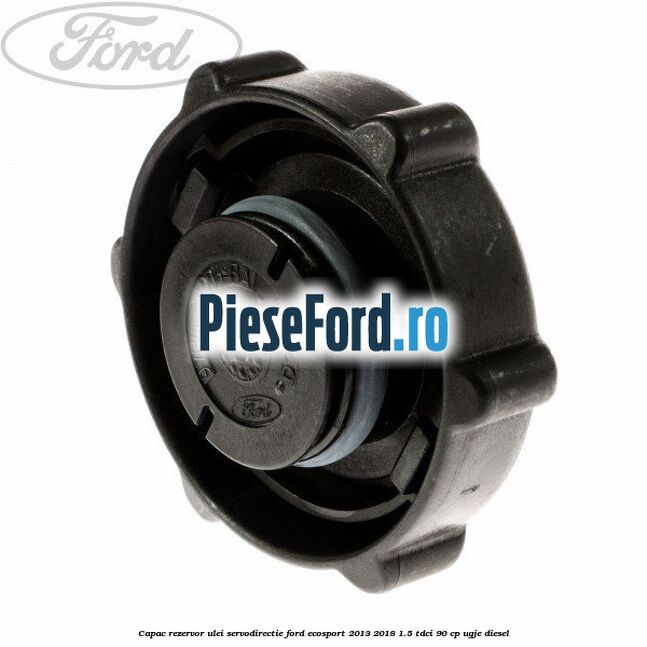 Capac rezervor ulei servodirectie Ford EcoSport 2013-2018 1.5 TDCi 90 cp UGJE diesel