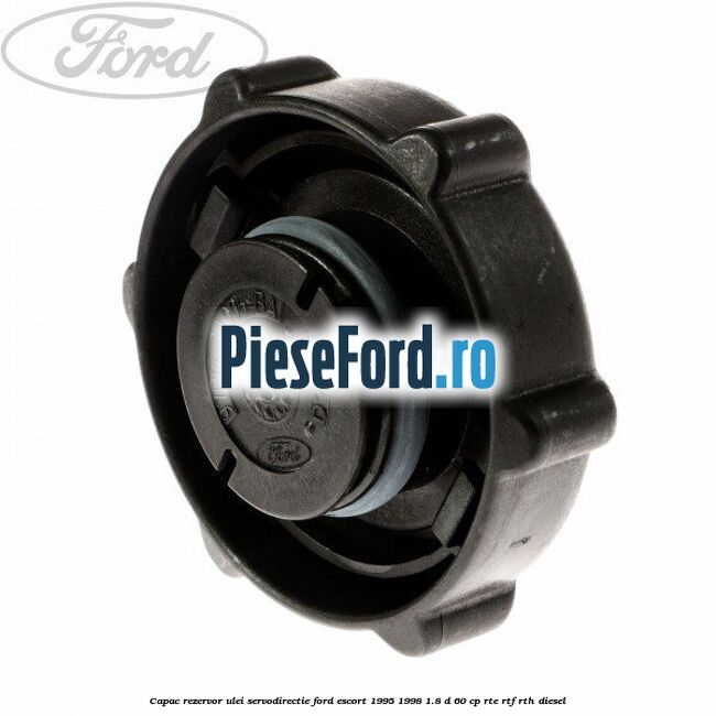 Capac rezervor ulei servodirectie Ford Escort 1995-1998 1.8 D 60 cp RTE, RTF, RTH diesel