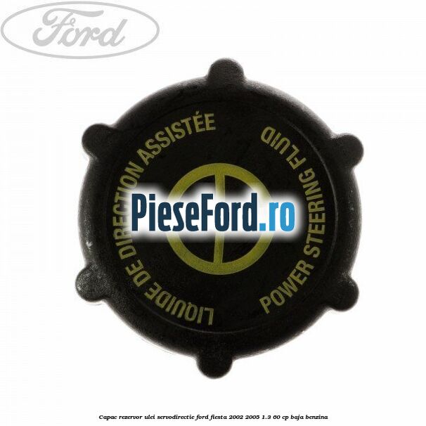 Capac rezervor ulei servodirectie Ford Fiesta 2002-2005 1.3 60 cp BAJA benzina