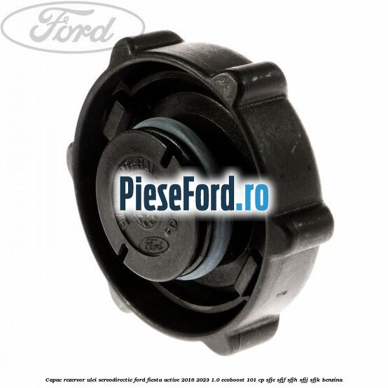 Capac rezervor ulei servodirectie Ford Fiesta Active 2018-2023 1.0 EcoBoost 101 cp SFJE, SFJF, SFJH, SFJJ, SFJK benzina