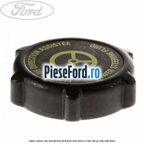 Capac rezervor ulei servodirectie Ford Focus 2014-2018 2.0 TDCi 150 cp T7DA, T7DB diesel