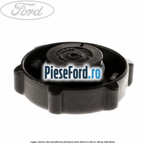 Capac rezervor ulei servodirectie Ford Focus 2014-2018 2.0 TDCi ST 185 cp T8DA diesel