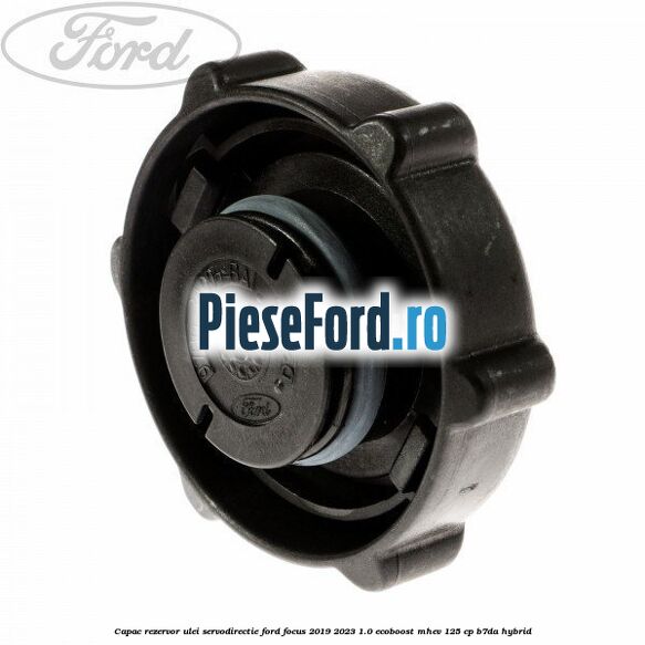 Capac rezervor ulei servodirectie Ford Focus 2019-2023 1.0 EcoBoost mHEV 125 cp B7DA Hybrid