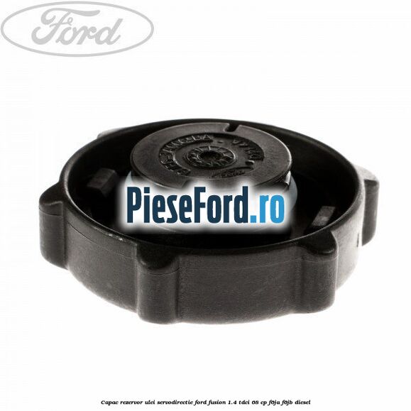 Capac rezervor ulei servodirectie Ford Fusion 1.4 TDCi 68 cp F6JA, F6JB diesel