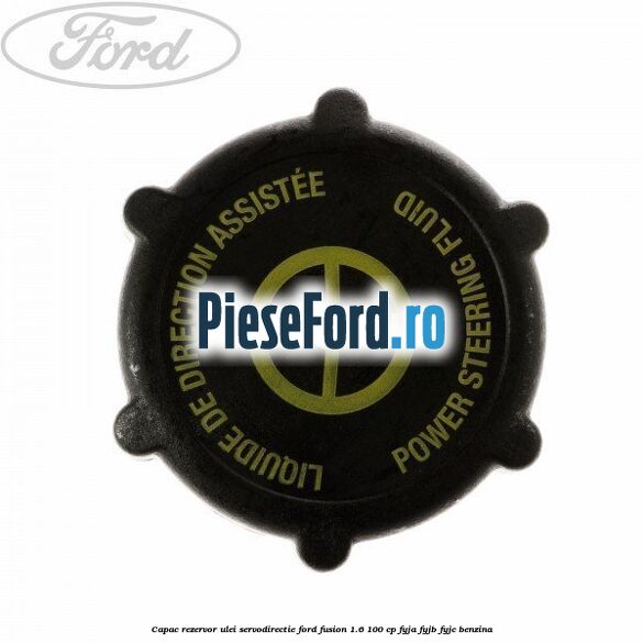 Capac rezervor ulei servodirectie Ford Fusion 1.6 100 cp