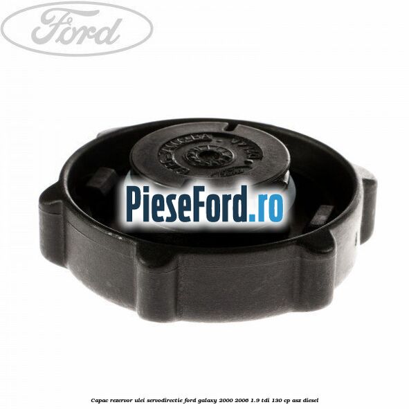 Capac rezervor ulei servodirectie Ford Galaxy 2000-2006 1.9 TDI 130 cp Capac rezervor ulei servodirectie Ford Galaxy 2000-2006 1.9 TDI 130 cp ASZ diesel
