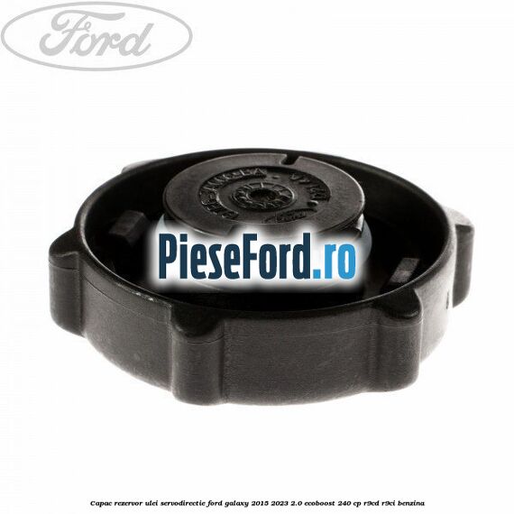 Capac rezervor ulei servodirectie Ford Galaxy 2015-2023 2.0 EcoBoost 240 cp R9CD, R9CI benzina