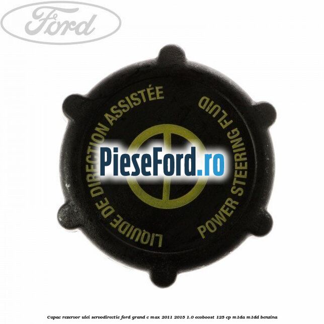 Capac rezervor ulei servodirectie Ford Grand C-Max 2011-2015 1.0 EcoBoost 125 cp M1DA, M1DD benzina