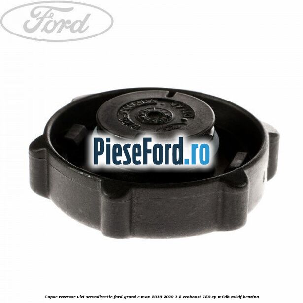 Capac rezervor ulei servodirectie Ford Grand C-Max 2016-2020 1.5 EcoBoost 150 cp M8DB, M8DF benzina