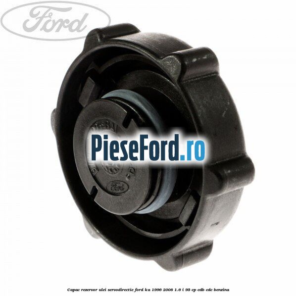 Capac rezervor ulei servodirectie Ford Ka 1996-2008 1.6 i 95 cp CDB, CDC benzina