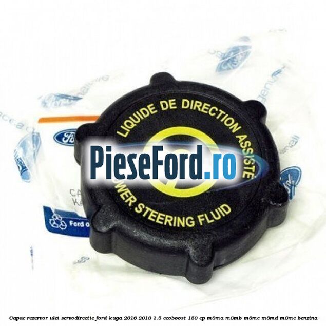 Capac rezervor ulei servodirectie Ford Kuga 2016-2018 1.5 EcoBoost 150 cp M8MA, M8MB, M8MC, M8MD, M8ME benzina