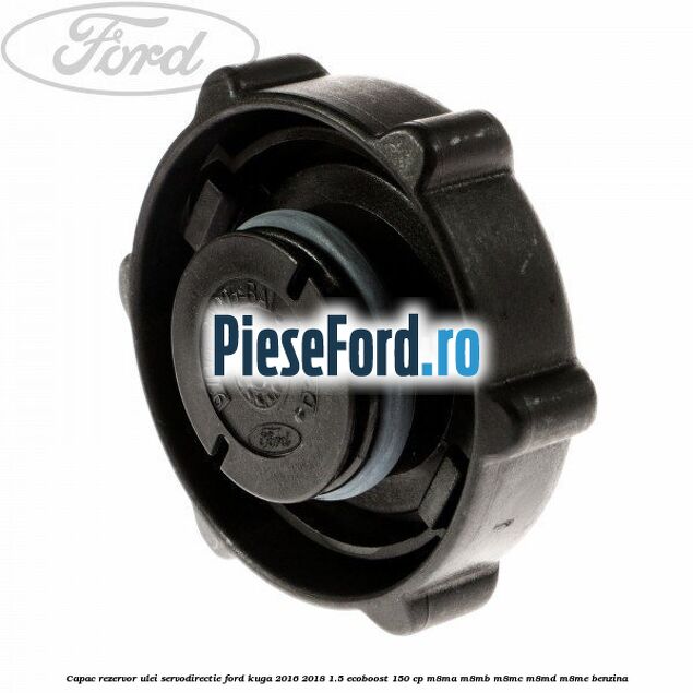 Capac rezervor ulei servodirectie Ford Kuga 2016-2018 1.5 EcoBoost 150 cp M8MA, M8MB, M8MC, M8MD, M8ME benzina