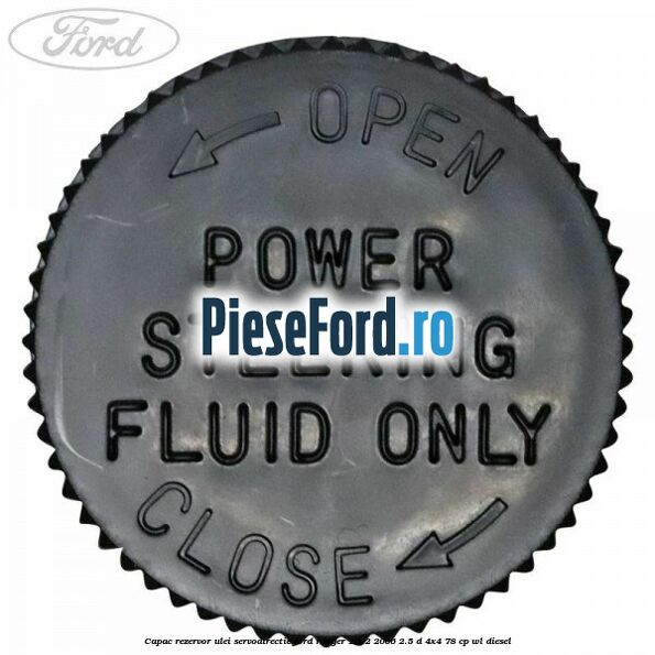 Capac rezervor ulei servodirectie Ford Ranger 2002-2006 2.5 D 4x4 78 cp Capac rezervor ulei servodirectie Ford Ranger 2002-2006 2.5 D 4x4 78 cp WL diesel