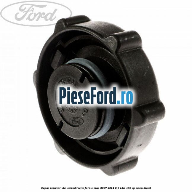 Capac rezervor ulei servodirectie Ford S-Max 2007-2014 2.0 TDCi 130 cp AZWA diesel