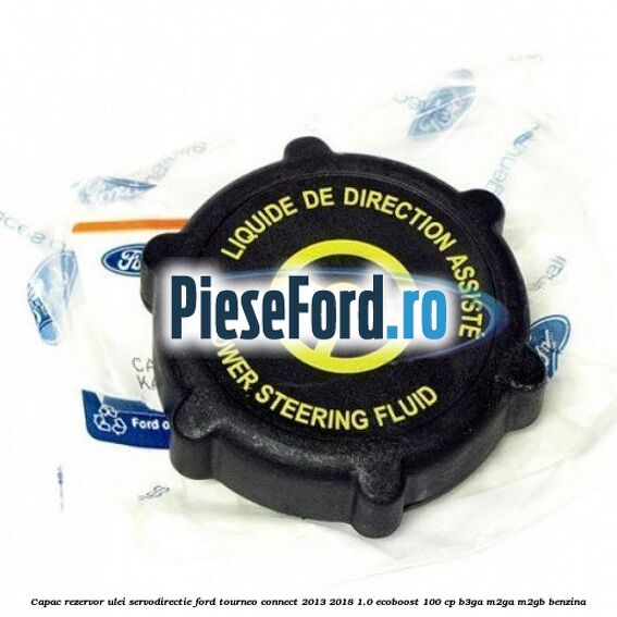 Capac rezervor ulei servodirectie Ford Tourneo Connect 2013-2018 1.0 EcoBoost 100 cp Capac rezervor ulei servodirectie Ford Tourneo Connect 2013-2018 1.0 EcoBoost 100 cp B3GA, M2GA, M2GB benzina