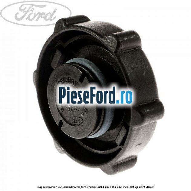 Capac rezervor ulei servodirectie Ford Transit 2014-2018 2.2 TDCi RWD 135 cp UHR5 diesel