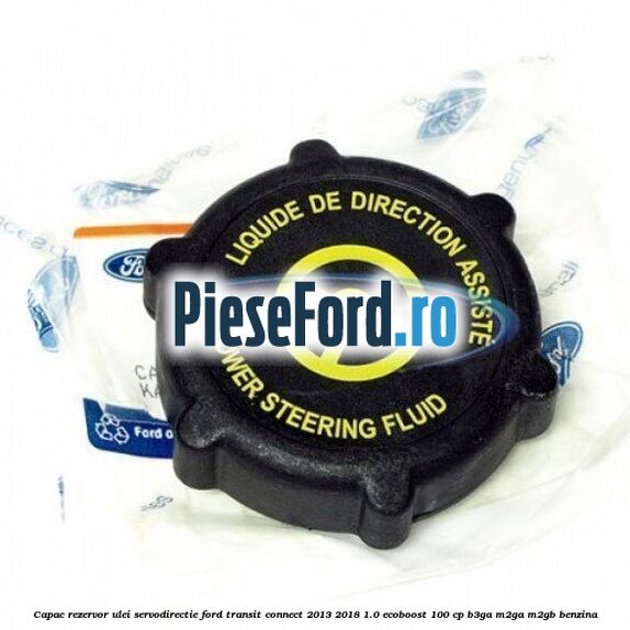 Capac rezervor ulei servodirectie Ford Transit Connect 2013-2018 1.0 EcoBoost 100 cp B3GA, M2GA, M2GB benzina