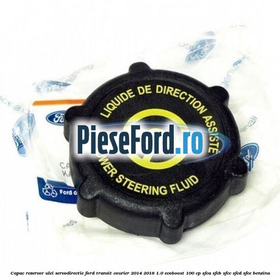 Capac rezervor ulei servodirectie Ford Transit Courier 2014-2018 1.0 EcoBoost 100 cp SFCA, SFCB, SFCC, SFCD, SFCE benzina