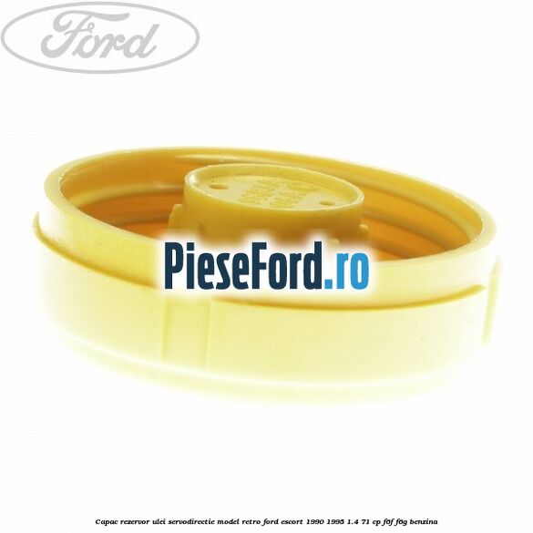 Capac rezervor ulei servodirectie model retro Ford Escort 1990-1995 1.4 71 cp F6F, F6G benzina