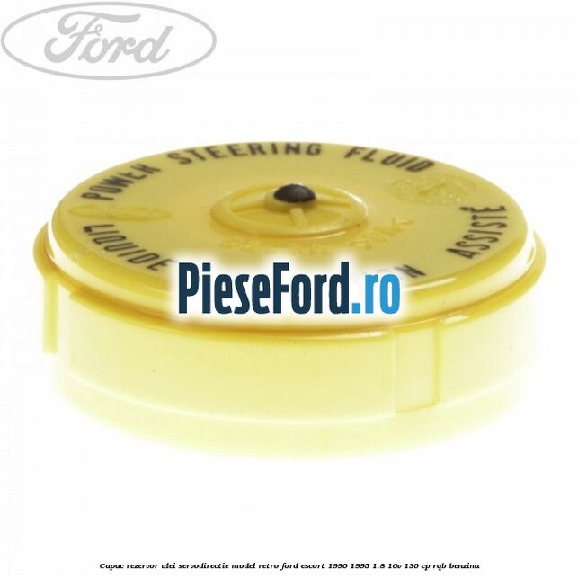 Capac rezervor ulei servodirectie model retro Ford Escort 1990-1995 1.8 16V 130 cp RQB benzina