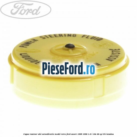 Capac rezervor ulei servodirectie model retro Ford Escort 1995-1998 1.6 i 16V 88 cp L1H benzina