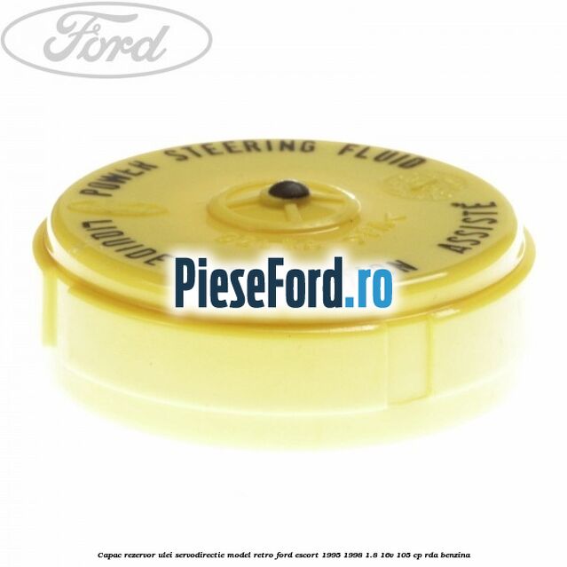Capac rezervor ulei servodirectie model retro Ford Escort 1995-1998 1.8 16V 105 cp RDA benzina