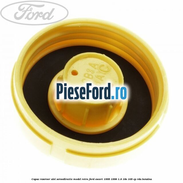 Capac rezervor ulei servodirectie model retro Ford Escort 1995-1998 1.8 16V 105 cp RDA benzina