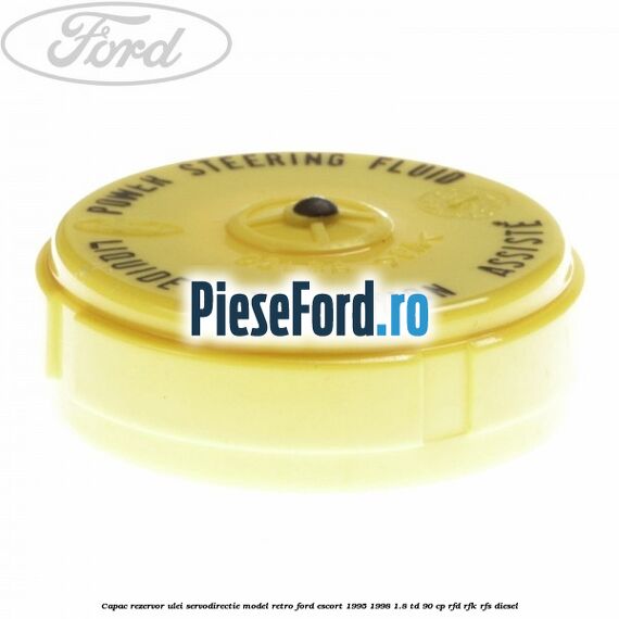 Capac rezervor ulei servodirectie model retro Ford Escort 1995-1998 1.8 TD 90 cp Capac rezervor ulei servodirectie model retro Ford Escort 1995-1998 1.8 TD 90 cp RFD, RFK, RFS diesel