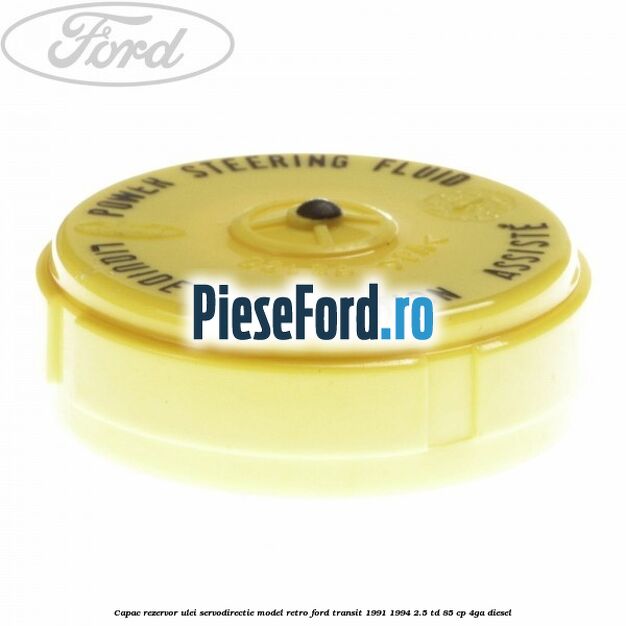 Capac rezervor ulei servodirectie model retro Ford Transit 1991-1994 2.5 TD 85 cp 4GA diesel